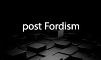  پسافوردگرایی post-Fordism